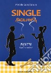 Single siciliano/a. Ricette facili e veloci libro