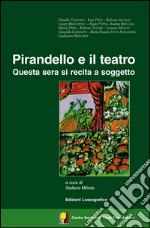 Pirandello e il teatro. Questa sera si recita a soggetto libro