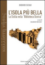 L'isola più bella. La Sicilia nella «Biblioteca storica» di Diodoro Siculo libro