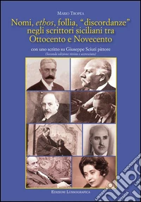 Nomi, ethos, follia, «discordanze» negli scrittori siciliani tra Ottocento e Novecento. Con uno scritto su Giuseppe Sciuti pittore libro