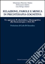 Relazione, parole e musica in psicoterapia cognitiva. Un approccio evoluzionista e metacognitivo alla musicoterapia (M.E.M.)