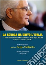 La scuola ha unito l'Italia. La costruzione dell'identità culturale e civile degli italiani in 50 anni di storia unitaria