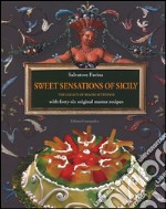 Sweet sensations of Sicily. The legacy of Biagio Settepani with forty-six original master recipes libro