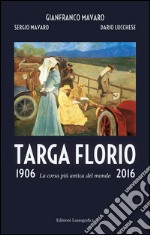 Targa Florio 1906-2016. La corsa più antica del mondo. Ediz. illustrata libro