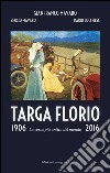 Targa Florio 1906-2016. La corsa più antica del mondo. Ediz. illustrata libro