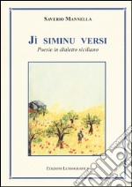 Jì siminu versi. Poesie in dialetto siciliano libro