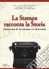 La stampa racconta la storia. Settant'anni di Assostampa a Caltanissetta libro