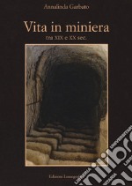 Vita in miniera. Tra XIX e XX sec. libro