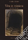 Vita in miniera. Tra XIX e XX sec. libro