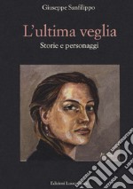 L'ultima veglia. Storie e personaggi libro