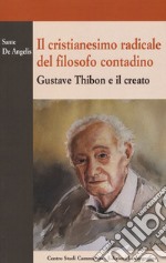 Il cristianesimo radicale del filosofo contadino. Gustave Thibon e il creato libro