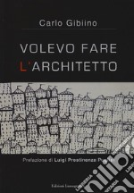 Volevo fare l'architetto