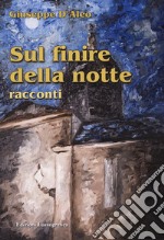 Sul finire della notte. Nuova ediz. libro