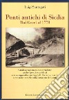 Ponti antichi di Sicilia. Dai greci al 1778. Ediz. illustrata libro di Santagati Luigi