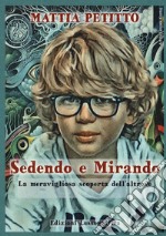 Sedendo e mirando. La meravigliosa scoperta dell'altrove libro