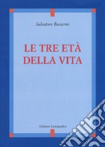 Le tre età della vita. Nuova ediz. libro