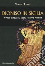 Dioniso in Sicilia. Mythos, symposion, hades, theatron, mysteria libro