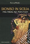 Dioniso in Sicilia. Mythos, symposion, hades, theatron, mysteria libro