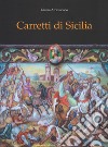 Carretti di Sicilia. Ediz. a colori libro di Arcidiacono Gianni