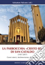 La parrocchia «Cristo Re» di San Cataldo (1957-2017). Cenni storici, testimonianze, documenti. Nuova ediz. libro