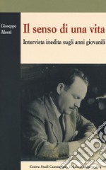 Il senso di una vita. Intervista inedita sugli anni giovanili libro