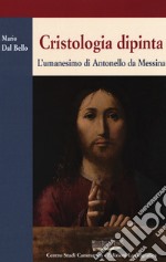 Cristologia dipinta. L'umanesimo di Antonello da Messina libro