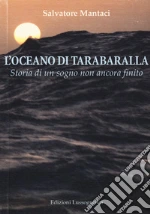 L'oceano di Tarabaralla. Storia di un sogno non ancora finito