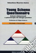 Young schema questionnaire. Schemi disfunzionali e psicoterapia del disagio psichico. Nuova ediz. libro