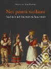 Nei panni siciliani. Vestiario dal Seicento al Novecento. Ediz. a colori libro