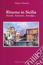 Ritorno in Sicilia. Ricordi... emozioni... nostalgie libro