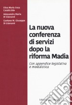 La nuova conferenza di servizi dopo la riforma Madia. Nuova ediz. libro