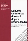 La nuova conferenza di servizi dopo la riforma Madia. Nuova ediz. libro