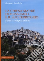 La chiesa madre di Mussomeli e il suo territorio. Storia e sviluppo urbano libro