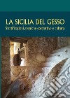 La Sicilia del gesso. Stratificazioni, tecniche costruttive e cultura libro