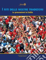 I riti delle nostre tradizioni. Le processioni in Sicilia