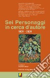 Sei personaggi in cerca d'autore. 1921-2021 libro di Milioto S. (cur.)