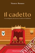 Il cadetto. Il secondogenito del marchese Gualtiero di Vallebruna libro