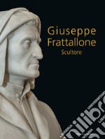 Giuseppe Frattallone. Scultore. Nuova ediz. libro