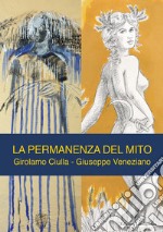 La permanenza del mito. Girolamo Ciulla. Giuseppe Veneziano libro