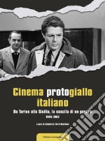 Cinema protogiallo italiano. Da Torino alla Sicilia, la nascita di un genere. Ediz. illustrata libro