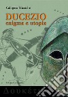 Ducezio. Enigma e utopia libro di Miccichè Calogero