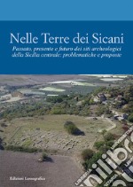 Nelle terre dei Sicani. Passato, presente e futuro dei siti archeologici della Sicilia centrale: problematiche e proposte libro