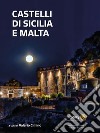 Castelli di Sicilia e Malta. Ediz. illustrata libro