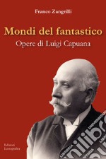 Mondi del fantastico. Opere di Luigi Capuana