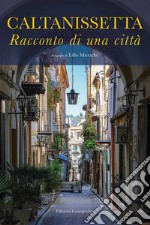 Caltanissetta. Racconto di una città. Ediz. illustrata libro