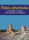 Palaia pharmaka. La medicina in Sicilia dalla Preistoria al Medioevo libro