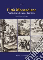 Città moncadiane. Architettura potere e territorio libro