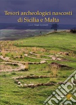 Tesori archeologici nascosti, di Sicilia e Malta. Ediz. illustrata libro