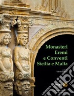 Monasteri eremi e conventi. Sicilia e Malta. Ediz. illustrata libro