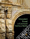 Monasteri eremi e conventi. Sicilia e Malta. Ediz. illustrata libro